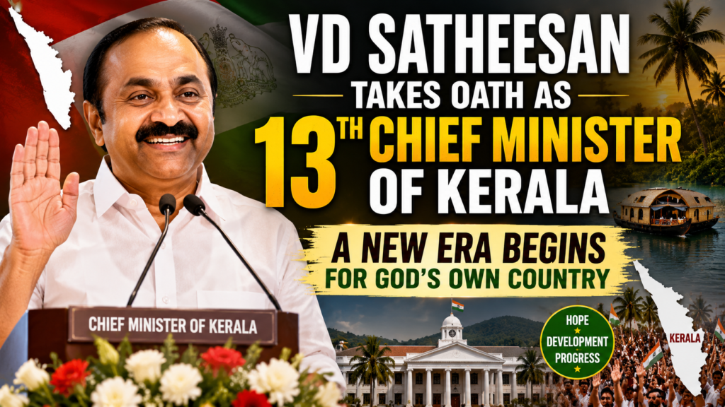 VD Satheesan Takes Oath as 13th Chief Minister of Kerala: A New Era Begins for God’s Own Country VD Satheesan Takes Oath as 13th Chief Minister of Kerala